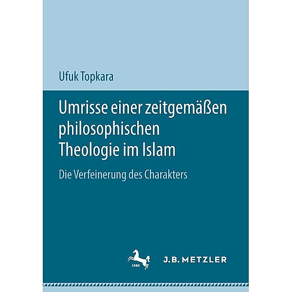 Umrisse einer zeitgemässen philosophischen Theologie im Islam, Ufuk Topkara