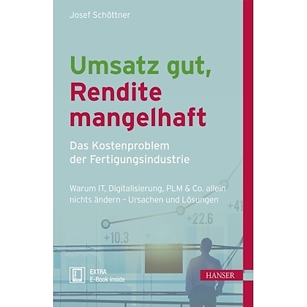Umsatz gut, Rendite mangelhaft - das Kostenproblem der Fertigungsindustrie, m. 1 Buch, m. 1 E-Book, Josef Schöttner