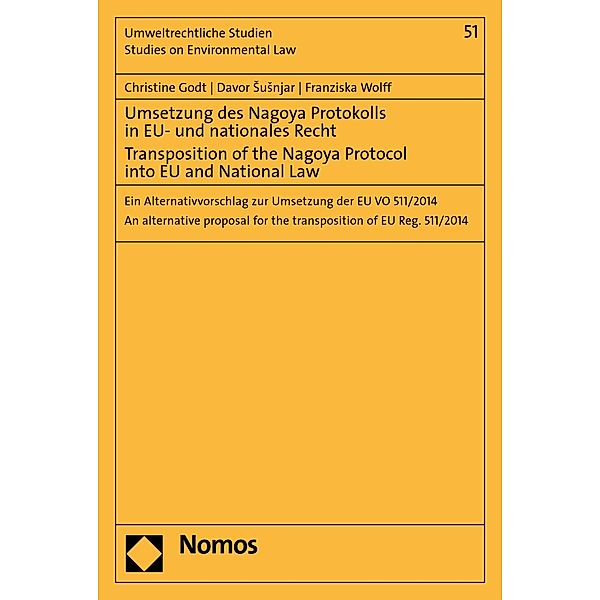 Umsetzung des Nagoya Protokolls in EU- und nationales Recht - Transposition of the Nagoya Protocol into EU- and National Law / Umweltrechtliche Studien - Studies on Environmental Law Bd.51, Christine Godt, Davor Susnjar, Franziska Wolff