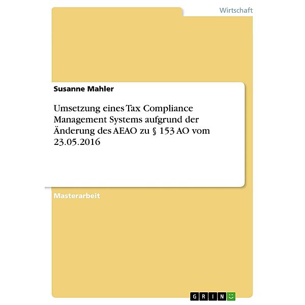 Umsetzung eines Tax Compliance Management Systems aufgrund der Änderung des AEAO zu § 153 AO vom 23.05.2016, Susanne Mahler