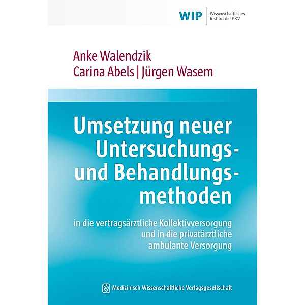 Umsetzung neuer Untersuchungs- und Behandlungsmethoden in die vertragsärztliche Kollektivversorgung und in die privatärztliche ambulante Versorgung, Anke Walendzik, Carina Abels, Jürgen Wasem