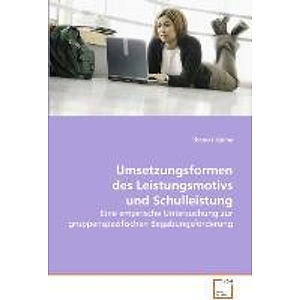 Umsetzungsformen des Leistungsmotivs und Schulleistung, Thomas Künne