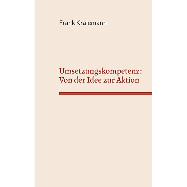 Umsetzungskompetenz: Von der Idee zur Aktion, Frank Kralemann