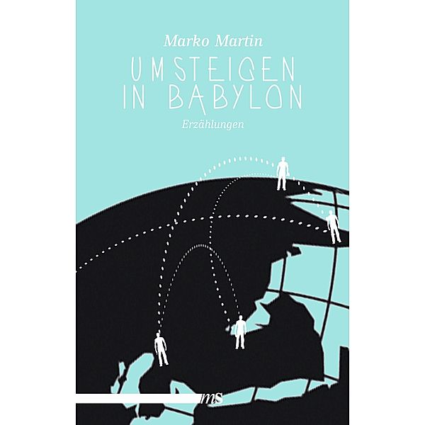 Umsteigen in Babylon, Marko Martin