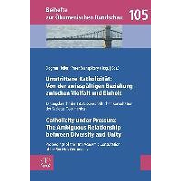 Umstrittene Katholizität: Von der zwiespältigen Beziehung zwischen Vielfalt und Einheit / Catholicity under Pressure: Th