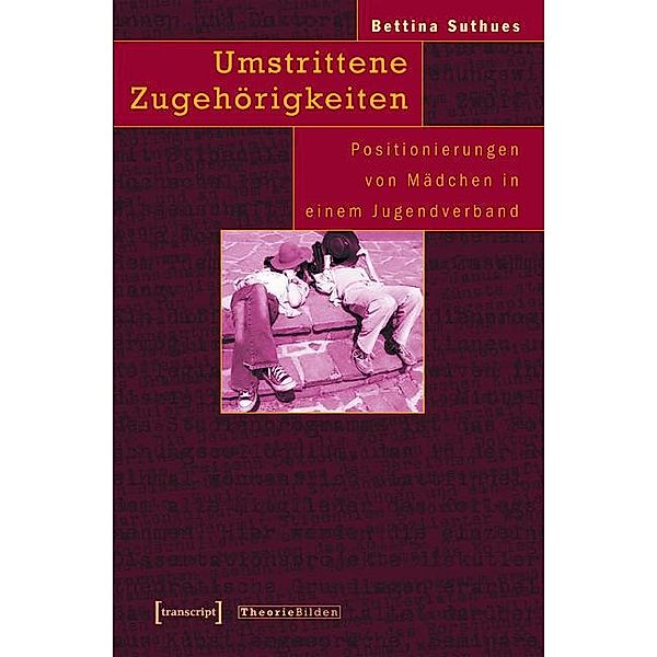 Umstrittene Zugehörigkeiten / Theorie Bilden Bd.5, Bettina Suthues