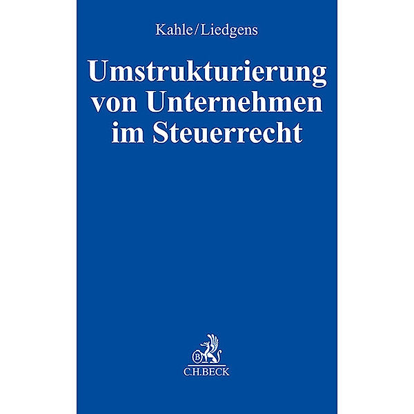 Umstrukturierung von Unternehmen im Steuerrecht, Holger Kahle, Gustav Liedgens