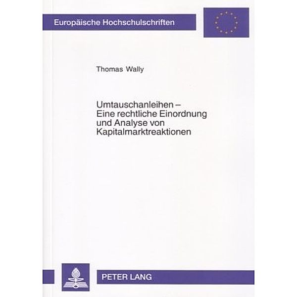 Umtauschanleihen - Eine rechtliche Einordnung und Analyse von Kapitalmarktreaktionen, Thomas Wally