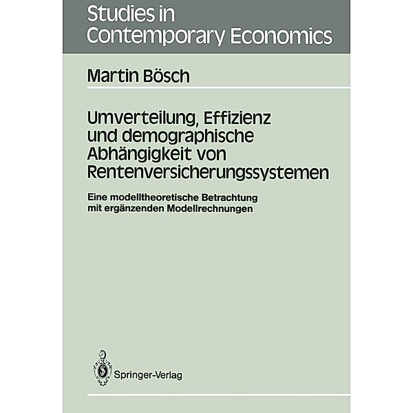 Umverteilung, Effizienz und demographische Abhängigkeit von Rentenversicherungssystemen / Studies in Contemporary Economics, Martin Bösch