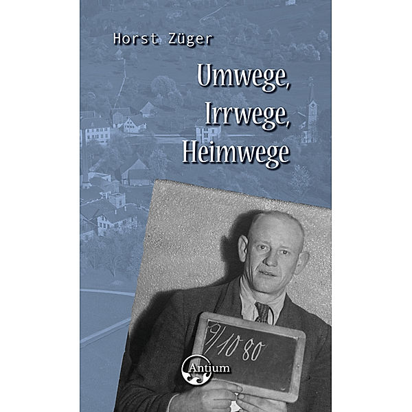 Umwege, Irrwege, Heimwege, Horst Züger