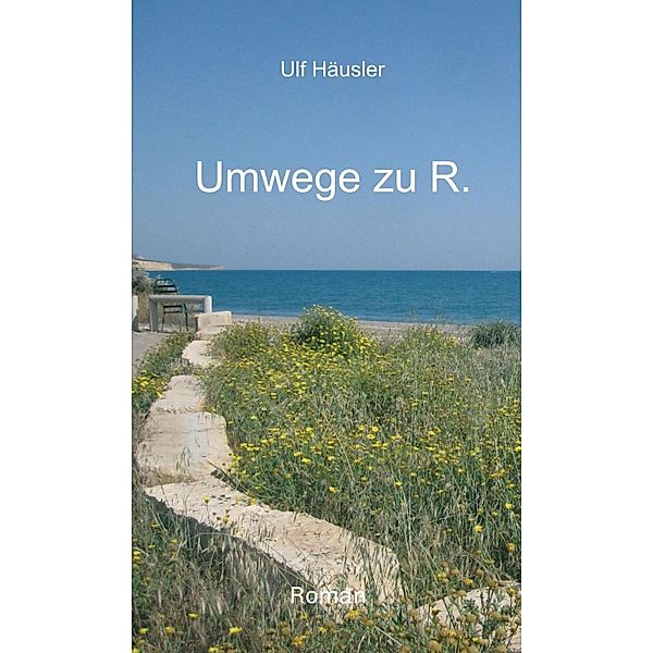 Umwege zu R., Ulf Häusler