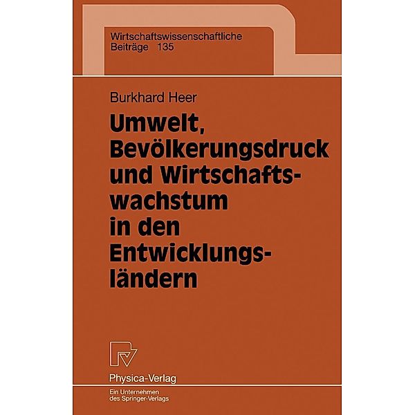 Umwelt, Bevölkerungsdruck und Wirtschaftswachstum in den Entwicklungsländern / Wirtschaftswissenschaftliche Beiträge Bd.135, Burkhard Heer