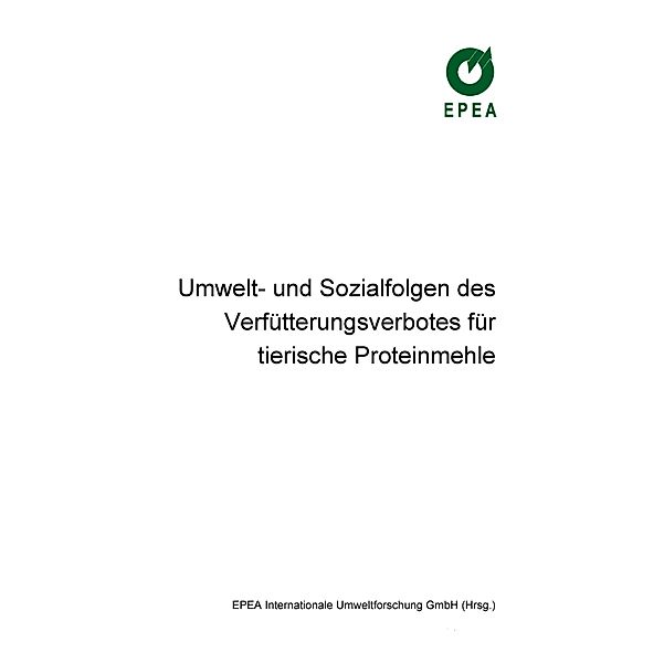 Umwelt- und Sozialfolgen des Verfütterungsverbotes für tierische Proteinmehle, U. Eickhoff, D. Parusel, J. Soth, M. Braungart