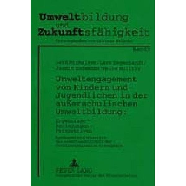 Umweltengagement von Kindern und Jugendlichen in der außerschulischen Umweltbildung: Ergebnisse - Bedingungen - Perspektiven, Gerd Michelsen, Lars Degenhardt, Jasmin Godemann, Heike Molitor