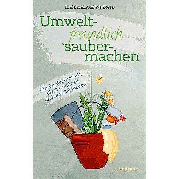 Umweltfreundlich saubermachen, Linda Waniorek, Axel Waniorek