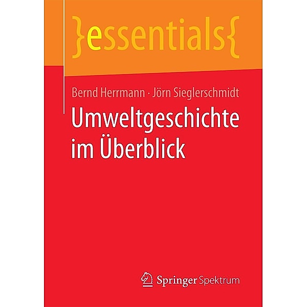 Umweltgeschichte im Überblick / essentials, Bernd Herrmann, Jörn Sieglerschmidt