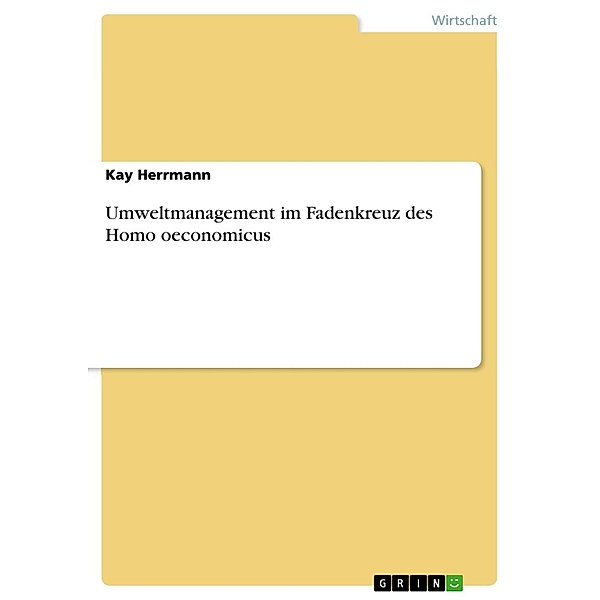 Umweltmanagement im Fadenkreuz des Homo oeconomicus, Kay Herrmann
