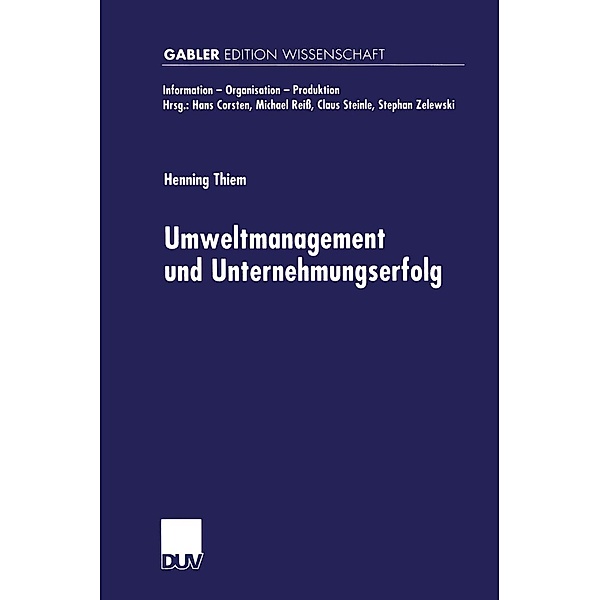 Umweltmanagement und Unternehmungserfolg / Information - Organisation - Produktion, Henning Thiem