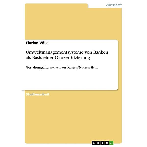 Umweltmanagementsysteme von Banken als Basis einer Ökozertifizierung, Florian Völk