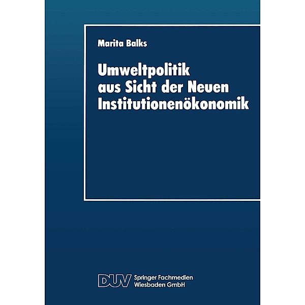 Umweltpolitik aus Sicht der Neuen Institutionenökonomik / DUV Wirtschaftswissenschaft