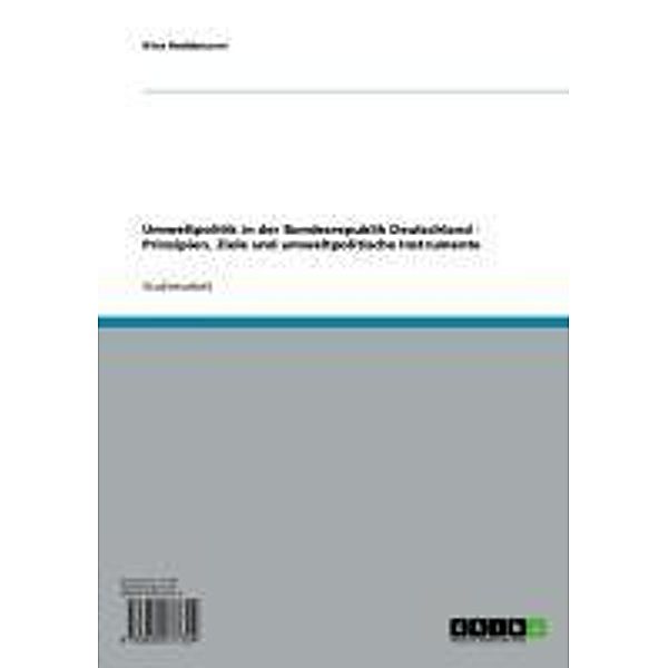 Umweltpolitik in der Bundesrepublik Deutschland - Prinzipien, Ziele und umweltpolitische Instrumente, Nina Reddemann