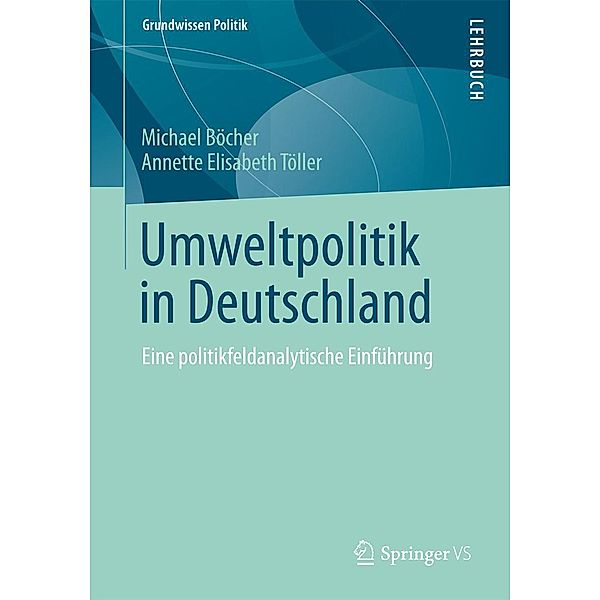 Umweltpolitik in Deutschland / Grundwissen Politik Bd.50, Michael Böcher, Annette Elisabeth Töller