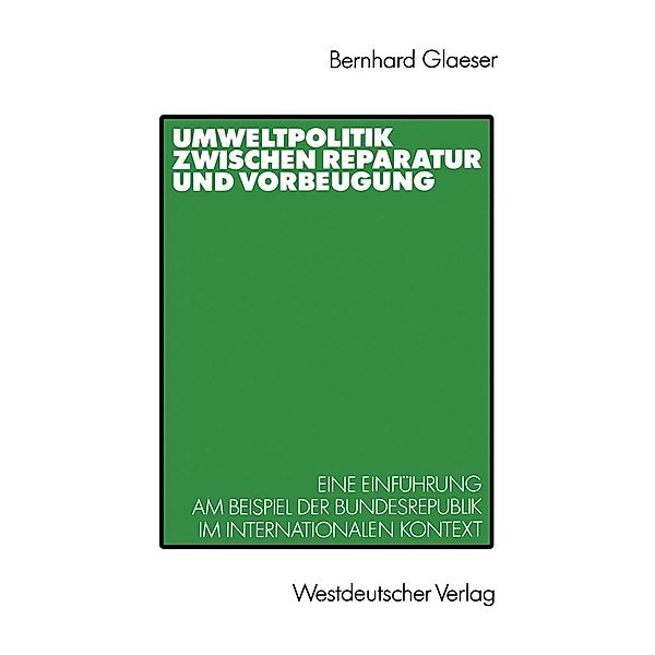 Umweltpolitik zwischen Reparatur und Vorbeugung, Bernhard Glaeser