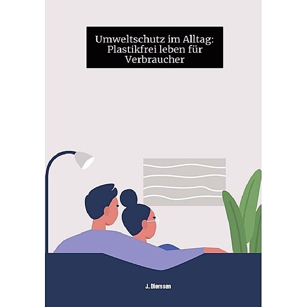 Umweltschutz im Alltag: Plastikfrei leben für Verbraucher J., Jan Dierssen