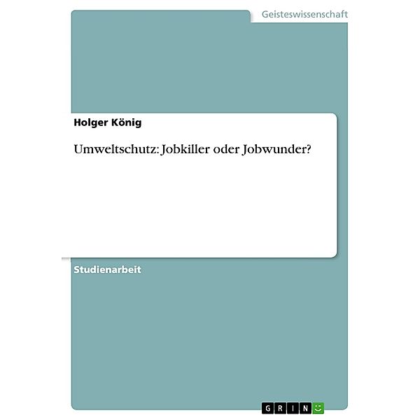 Umweltschutz: Jobkiller oder Jobwunder?, Holger König