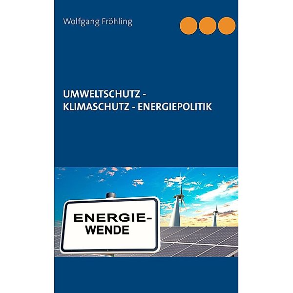 Umweltschutz - Klimaschutz - Energiepolitik, Wolfgang Fröhling