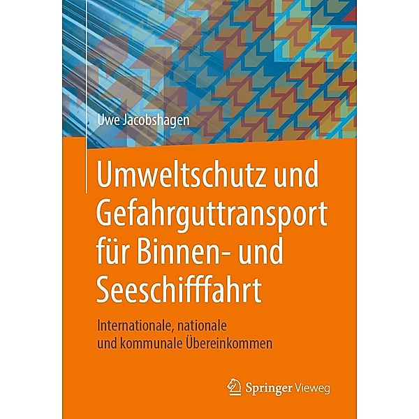 Umweltschutz und Gefahrguttransport für Binnen- und Seeschifffahrt, Uwe Jacobshagen