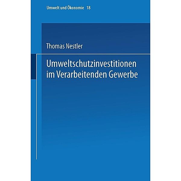 Umweltschutzinvestitionen im Verarbeitenden Gewerbe / Umwelt und Ökonomie Bd.18, Thomas Nestler