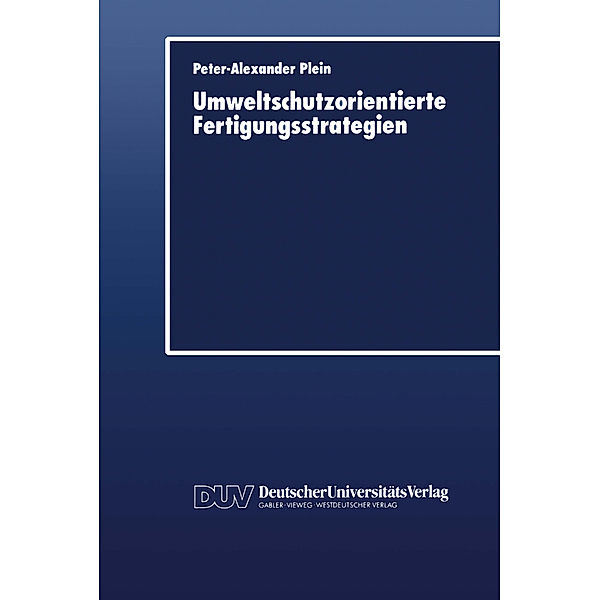 Umweltschutzorientierte Fertigungsstrategien, Peter-Alexander Plein