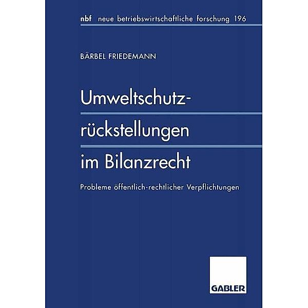 Umweltschutzrückstellungen im Bilanzrecht / neue betriebswirtschaftliche forschung (nbf) Bd.176, Bärbel Friedemann