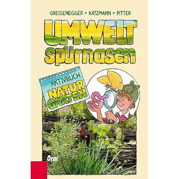 Umweltspürnasen - Aktivbuch Naturgarten, Ingrid Greisenegger, Karo Katzmann, Klaus Pitter