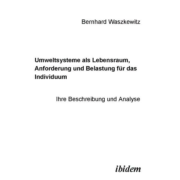 Umweltsysteme als Lebensraum, Anforderung und Belastung für das Individuum, Bernhard Waszkewitz