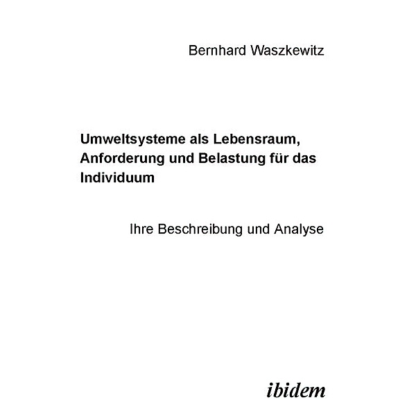 Umweltsysteme als Lebensraum, Anforderung und Belastung für das Individuum, Bernhard Waszkewitz