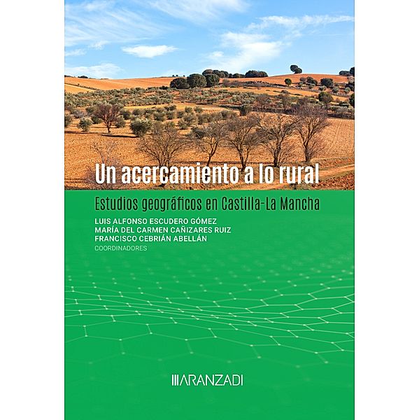 Un acercamiento a lo rural. Estudios geográficos en Castilla-La Mancha / Estudios, Francisco Cebria, María del Carmen Cañizares Ruiz, Luis Alfonso Escudero Gómez