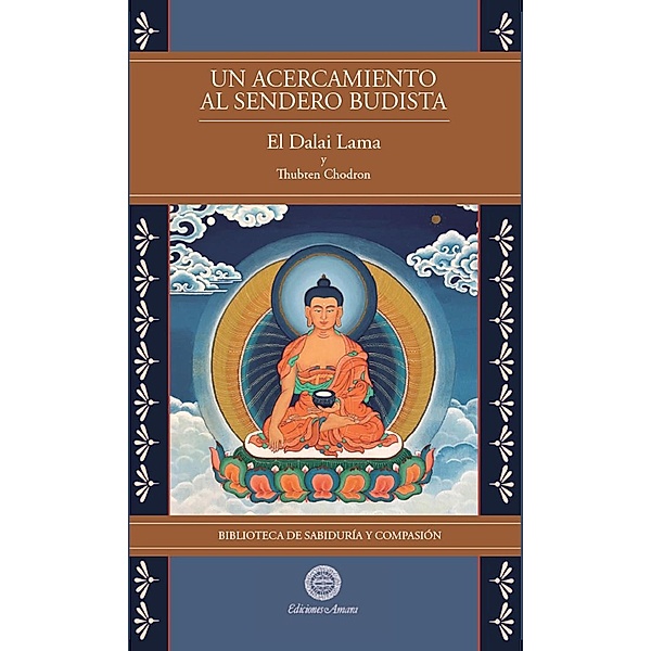 Un Acercamiento al sendero budista Vol 1 (Biblioteca de Sabiduría y Compasión) / Biblioteca de Sabiduría y Compasión, Su Santidad el Dalai Lama, Thubten Chodron