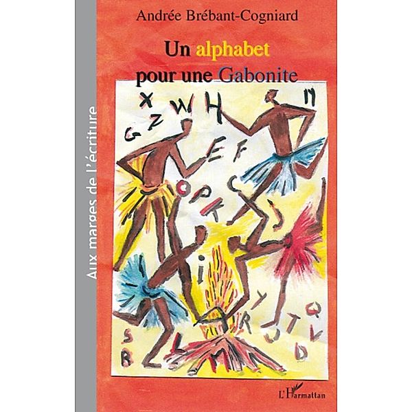 Un alphabet pour une gabonite / Harmattan, Andree Brebant Andree Brebant