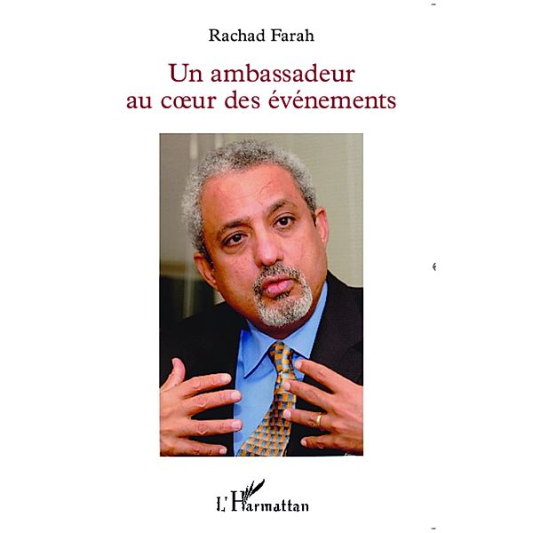 Un ambassadeur au coeur des evenements, Rachad Farah Rachad Farah