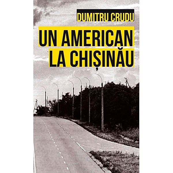 Un american la Chi¿inau / Roman, Dumitru Crudu