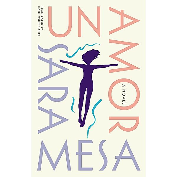 Un Amor: A Novel, Sara Mesa