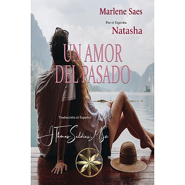 Un Amor del Pasado, Marlene Saes, Por el Espíritu Natasha, J. Thomas Saldias MSc.