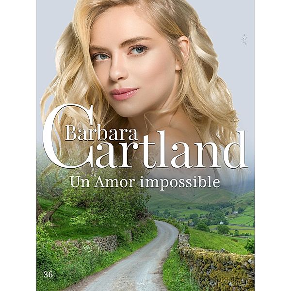 Un Amor imposible / La Colección Eterna de Barbara Cartland Bd.36, Barbara Cartland