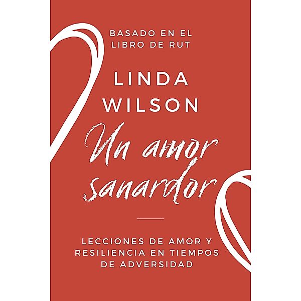 Un Amor Sanador: Lecciones de amor y resiliencia en tiempos de adversidad, Linda Wilson