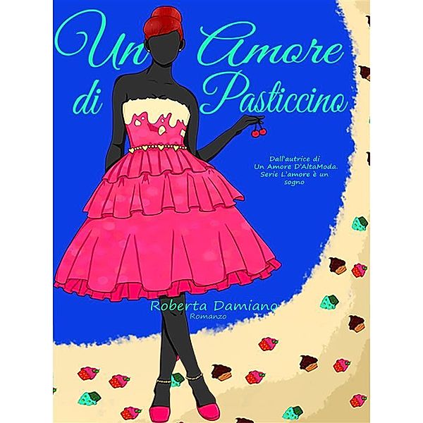 Un Amore di Pasticcino (serie L'amore è un sogno#3), Roberta Damiano