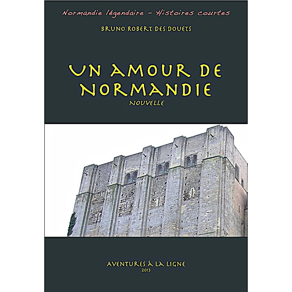 Un amour de Normandie / Bruno Robert des Douets, Bruno Robert des Douets