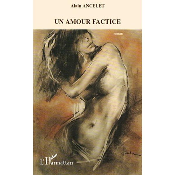 Un amour factice - roman / Hors-collection, Alain Ancelet