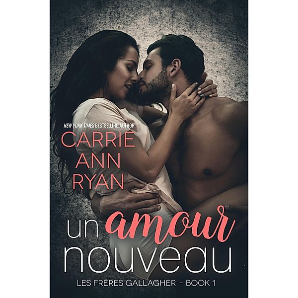 Un amour nouveau (Les Frères Gallagher, #1) / Les Frères Gallagher, Carrie Ann Ryan